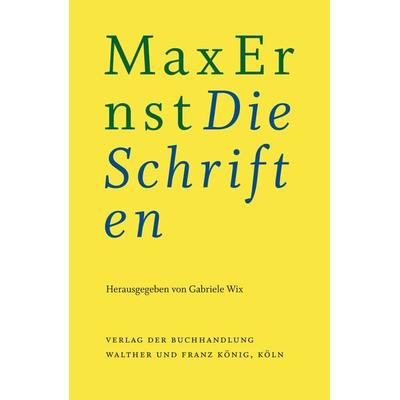 Max Ernst: Die Schriften, Gebundene Ausgabe von Max Ernst, König, Walther, 978-3-96098-867-0