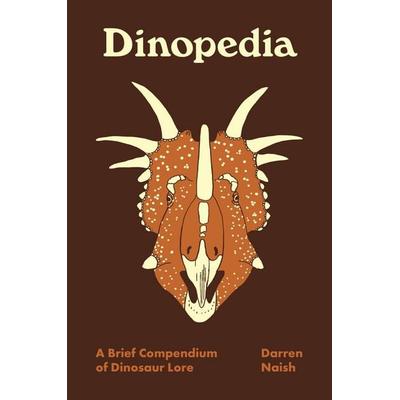 Dinopedia - A Brief Compendium of Dinosaur Lore, Gebundene Ausgabe von Darren Naish, Princeton University Press, 978-0-691-21202-9