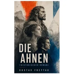 DIE AHNEN (Historischer Roman), Belletristik von Gustav Freytag
