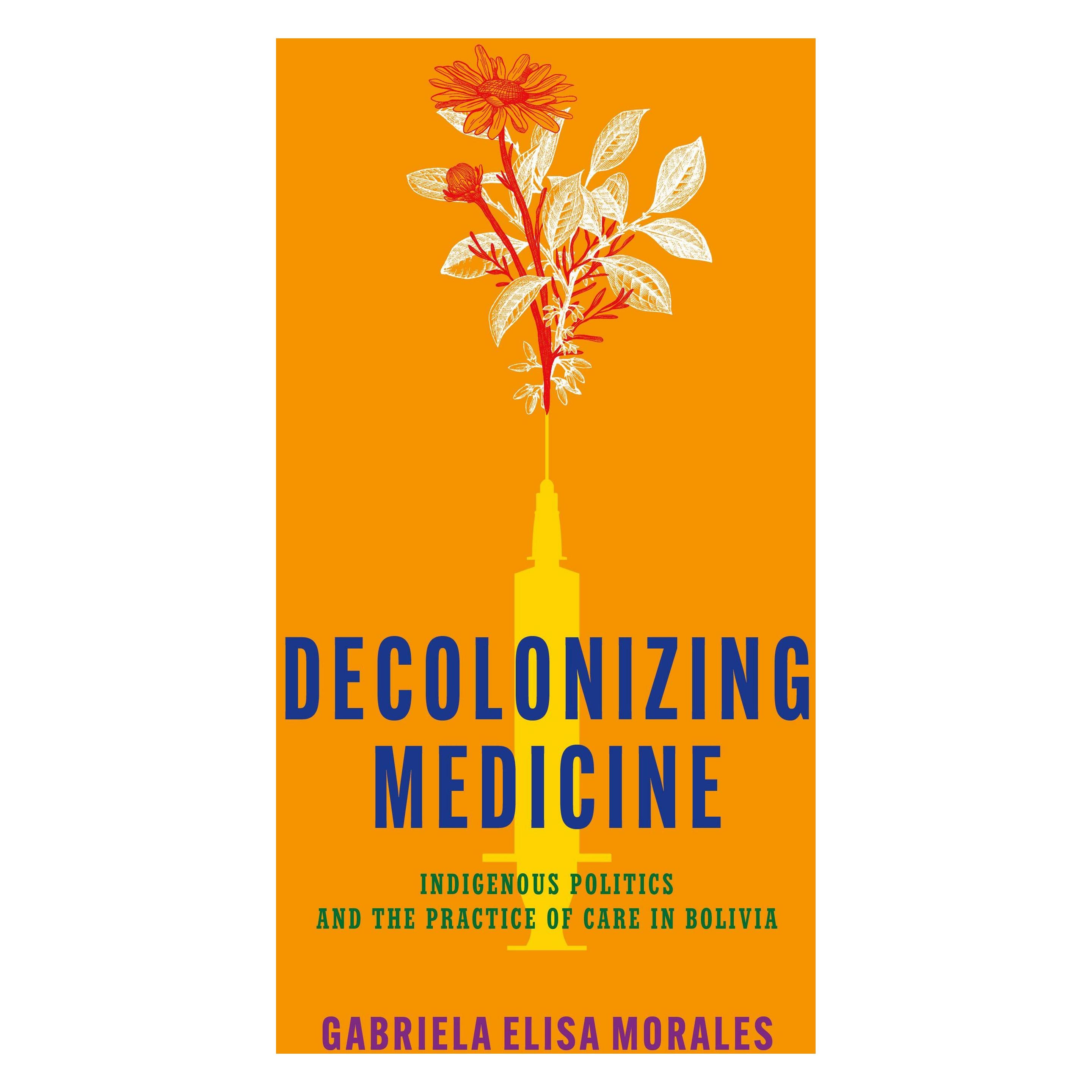 Stanford Univ Pr Decolonizing Medicine: Indigenous Politics and the Practice of Care in Bolivia (Englisch, Gabriela Elisa Morales) (58298969)