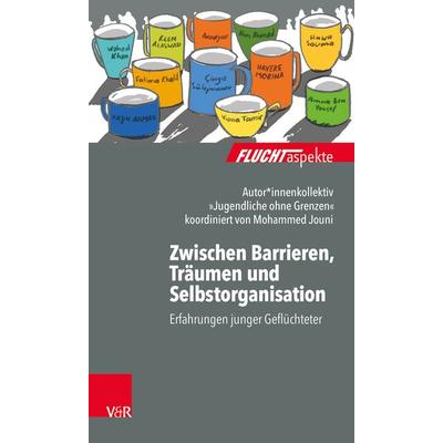 Zwischen Barrieren, Träumen und Selbstorganisation, Taschenbuch von Autorenkollektiv »Jugendliche ohne Grenzen«,Mohammed Jouni, Vandenhoeck +