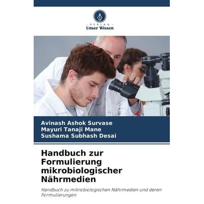 Handbuch zur Formulierung mikrobiologischer Nährmedien, Taschenbuch von Avinash Ashok Survase,Mayuri Tanaji Mane,Sushama Subhash Desai, Verlag Unser