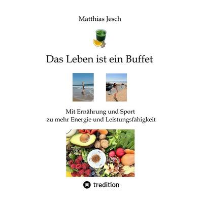 Das Leben ist ein Buffet, Taschenbuch von Matthias Jesch, Tredition, 978-3-384-46493-4