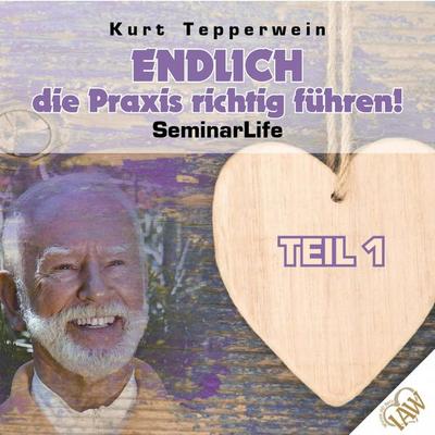 Endlich die Praxis richtig führen! Seminar Life - Teil 1 - , Audio, 4250618852164