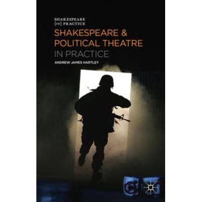 Shakespeare and Political Theatre in Practice, Gebundene Ausgabe von Andrew James Hartley, Macmillan Education Elt, 978-0-230-37006-7