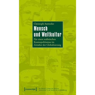 Mensch und Weltkultur, Taschenbuch von Christoph Antweiler, Transcript, 978-3-8376-1634-7
