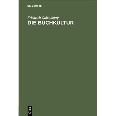 Die Buchkultur, Gebundene Ausgabe von Friedrich Oldenbourg, De Gruyter Oldenbourg, 978-3-486-77317-0