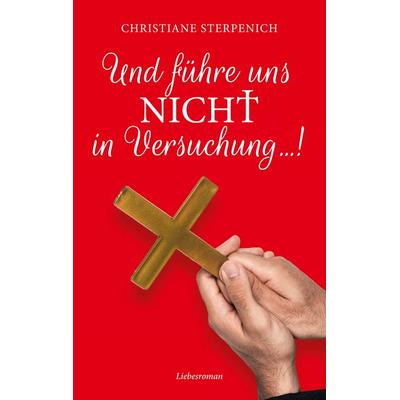 Und führe uns nicht in Versuchung..., Taschenbuch von Christiane Sterpenich, BoD – Books on Demand, 978-3-7519-9287-9