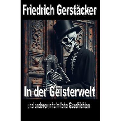 Heimliche und unheimliche Geschichten / In der Geisterwelt, Taschenbuch von Friedrich Gerstäcker, Epubli, 978-3-8197-2258-5