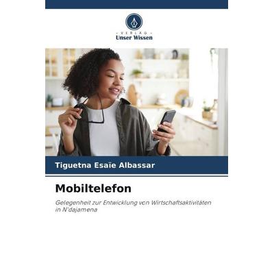 Mobiltelefon, Taschenbuch von Tiguetna Esaïe Albassar, Verlag Unser Wissen, 978-620-5-54890-5