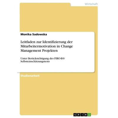 Leitfaden zur Identifizierung der Mitarbeitermotivation in Change Management Projekten, Taschenbuch von Monika Sadowska, GRIN, 978-3-656-64558-0
