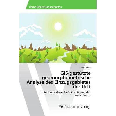 GIS-gestützte geomorphometrische Analyse des Einzugsgebietes der Urft, Taschenbuch von Jan Sieben, AV Akademikerverlag, 978-3-639-72279-6