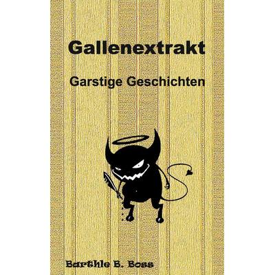 Gallenextrakt, Taschenbuch von Barthle B. Boss, BoD – Books on Demand, 978-3-7412-2540-6