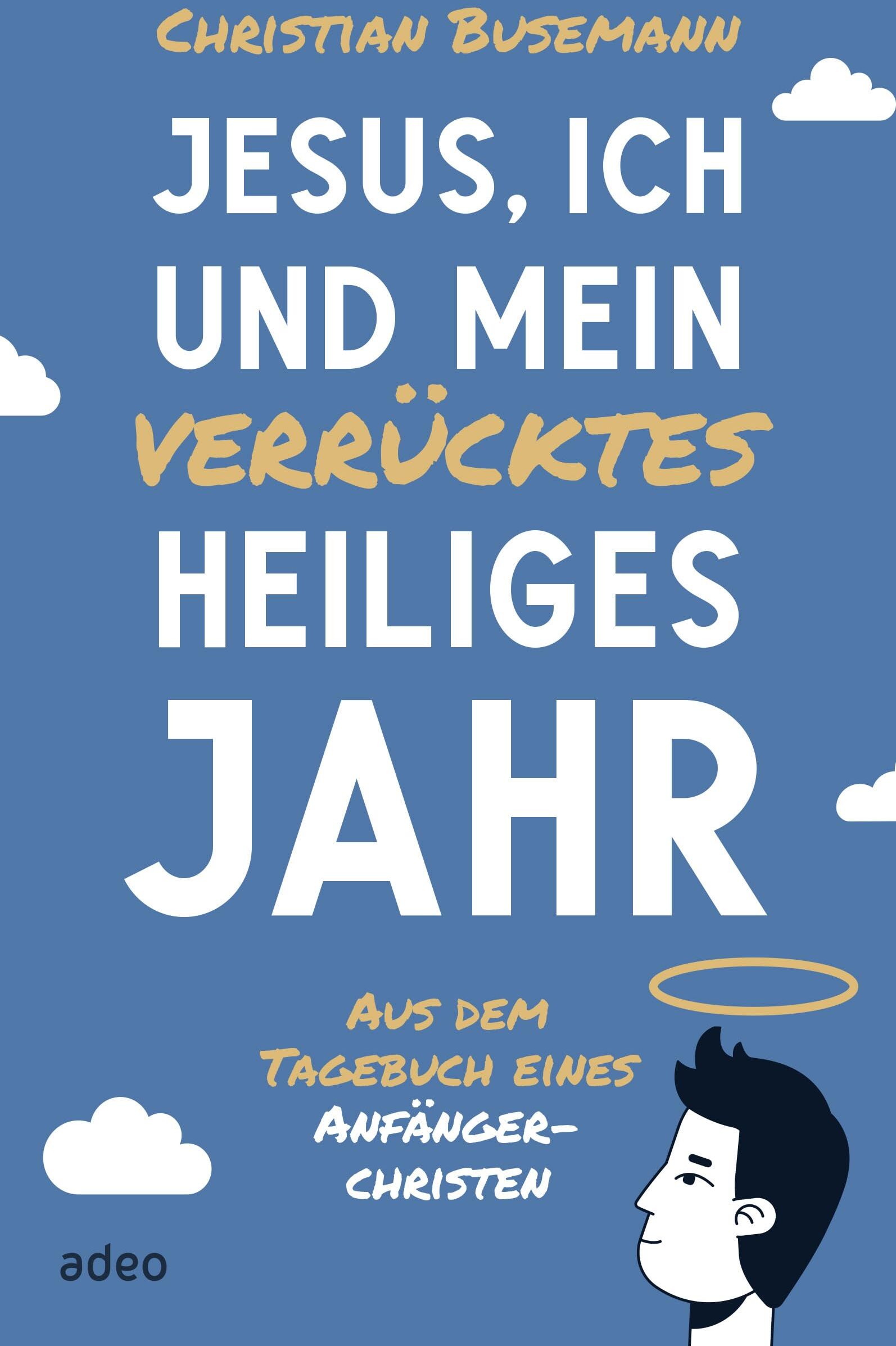 Christian Busemann - Jesus, ich und mein verrücktes heiliges Jahr: Aus dem Tagebuch eines Anfängerchristen - Preis vom 06.10.2026 07:26:00 h