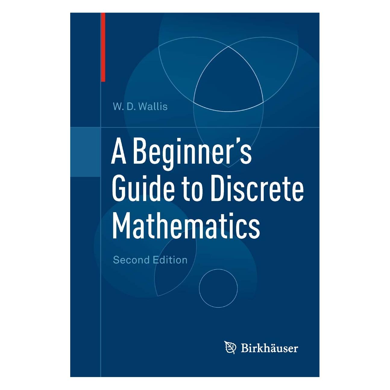 Birkhäuser A Beginner's Guide to Discrete Mathematics (Englisch, Hardcover, W.D. Wallis) (9780817682859)