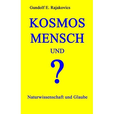 Kosmos, Mensch und ?, Taschenbuch von Gundolf Rajakovics, Buchschmiede