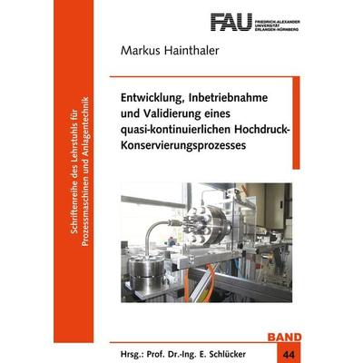 Entwicklung, Inbetriebnahme und Validierung eines quasi-kontinuierlichen Hochdruck-Konservierungsprozesses, Taschenbuch von Markus Hainthaler, Shaker