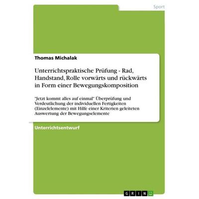 Unterrichtspraktische Prüfung - Rad, Handstand, Rolle vorwärts und rückwärts in Form einer Bewegungskomposition, Taschenbuch von Thomas Michalak,