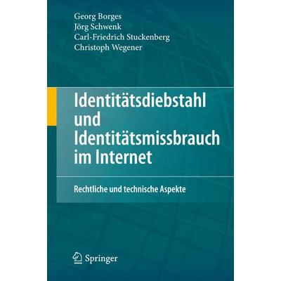 Identitätsdiebstahl und Identitätsmissbrauch im Internet, Gebundene Ausgabe von Georg Borges,Jörg Schwenk,Carl-Friedrich Stuckenberg,Christoph