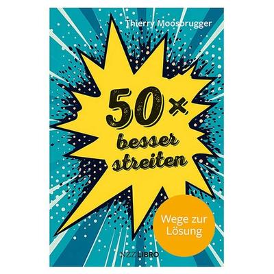 50 × besser streiten, Taschenbuch von Thierry Moosbrugger, NZZ Libro, 978-3-907396-95-7