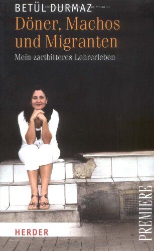 Betül Durmaz - Döner, Machos und Migranten: Mein zartbitteres Lehrerleben (HERDER spektrum) - Preis vom 12.10.2026 11:37:12 h