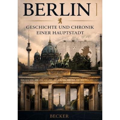 Berlin I Geschichte und Chronik einer Hauptstadt, Taschenbuch von Felix Becker, Epubli, 978-3-565-58250-1
