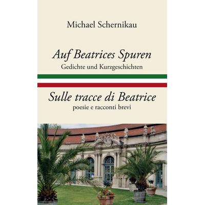 Auf Beatrices Spuren - Sulle tracce di Beatrice, Taschenbuch von Michael Schernikau, BoD – Books on Demand, 978-3-8334-6379-2