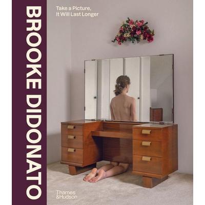 Take a Picture, It Will Last Longer, Gebundene Ausgabe von Brooke DiDonato, Thames and Hudson, 978-0-500-03039-4