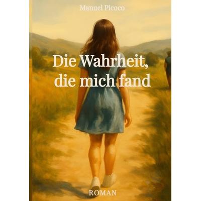 Die Wahrheit, die mich fand, Gebundene Ausgabe von Manuel Picoco, Tredition, 978-3-384-77232-9