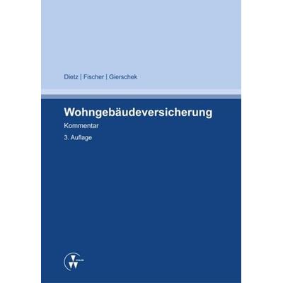 Wohngebäudeversicherung, Taschenbuch von Horst Dietz,Sven Fischer,Christian Gierschek, Verlag Versicherungswirtschaft, 978-3-89952-755-1