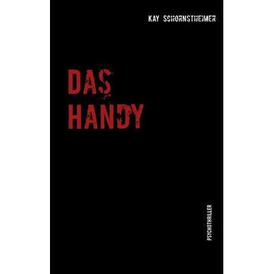 Das Handy, Taschenbuch von Kay Schornstheimer, BoD – Books on Demand, 978-3-7412-1026-6