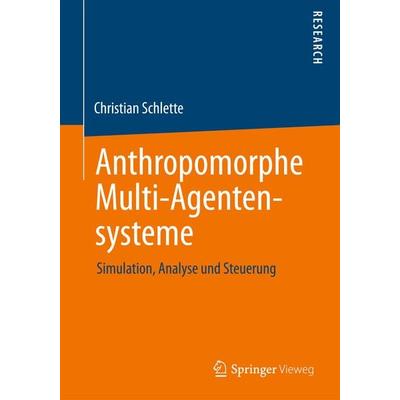 Anthropomorphe Multi-Agentensysteme, Taschenbuch von Christian Schlette, Springer Fachmedien Wiesbaden GmbH, 978-3-658-02518-2