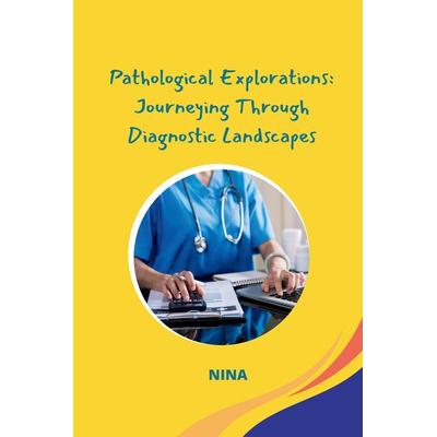 Pathological Explorations: Journeying Through Diagnostic Landscapes, Taschenbuch von Nina, Tredition, 978-3-384-23967-9