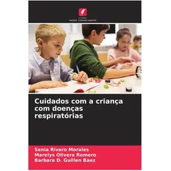 Cuidados com a criança com doenças respiratórias, Fachbücher von Marelys Olivera Romero, Barbara D. Guillen Baez, Senia Rivero Morales