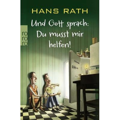 Und Gott sprach: Du musst mir helfen!, Taschenbuch von Hans Rath, Rowohlt Taschenbuch