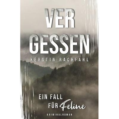 Ein Fall für Feline: Vergessen, Taschenbuch von Kerstin Rachfahl, Tolino media, 978-3-7546-7283-9