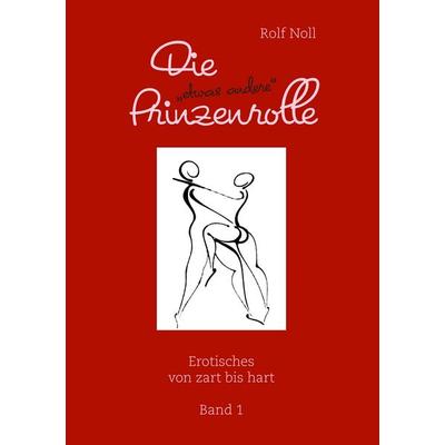 Die 'etwas andere' Prinzenrolle, Taschenbuch von Rolf Noll, BoD – Books on Demand, 978-3-8423-7379-2