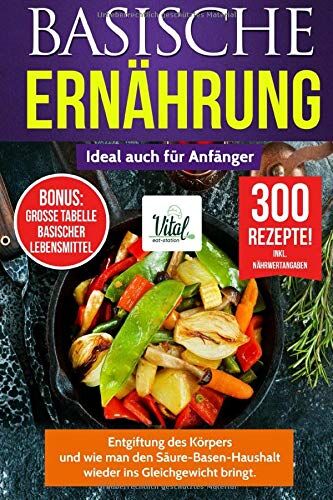 Vital eat-station - BASISCHE ERNÄHRUNG: Entgiftung des Körpers und wie man den Säure-Basen-Haushalt wieder ins Gleichgewicht bringt. - Preis vom 30.09.2026 09:01:18 h