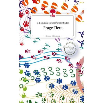 Frage Tiere. Life is a Story - story.one, Gebundene Ausgabe von DIE SIEBZEHN Geschichtenfinder, Storylution, 978-3-7115-6965-3