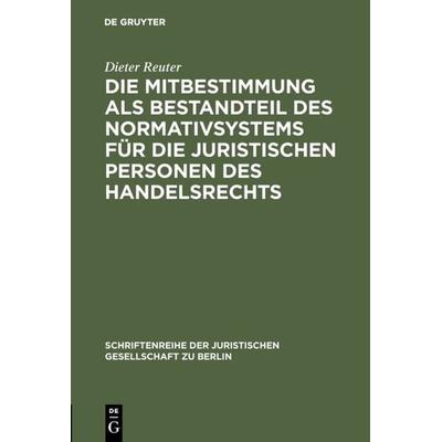 Die Mitbestimmung als Bestandteil des Normativsystems für die juristischen Personen des Handelsrechts, Gebundene Ausgabe von Dieter Reuter, De