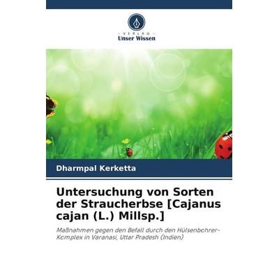 Untersuchung von Sorten der Straucherbse [Cajanus cajan (L.) Millsp.], Taschenbuch von Dharmpal Kerketta, Verlag Unser Wissen
