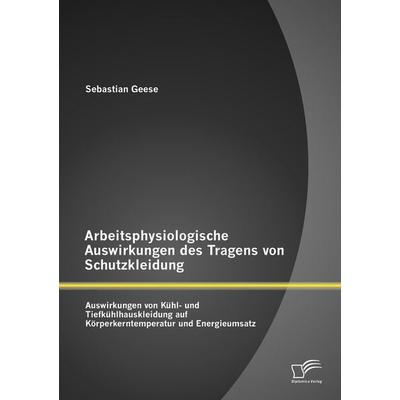 Arbeitsphysiologische Auswirkungen des Tragens von Schutzkleidung: Auswirkungen von Kühl- und Tiefkühlhauskleidung auf Körperkerntemperatur und
