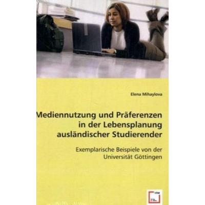 Mihaylova, E: Mediennutzung und Präferenzen in der Lebenspla, Taschenbuch von Elena Mihaylova, VDM, 978-3-639-00915-6