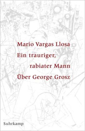 Mario Vargas Llosa - Ein trauriger, rabiater Mann: Über George Grosz - Preis vom 07.10.2026 11:45:10 h