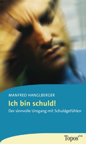 Manfred Hanglberger - Ich bin schuld: Der Sinnvolle Umgang mit Schuldgefühlen - Preis vom 09.10.2026 07:28:09 h