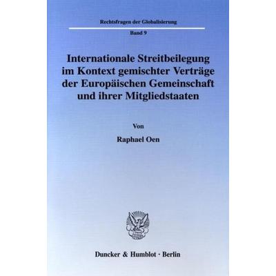 Internationale Streitbeilegung im Kontext gemischter Verträge der Europäischen Gemeinschaft und ihrer Mitgliedstaaten., Taschenbuch von Raphael Oen,