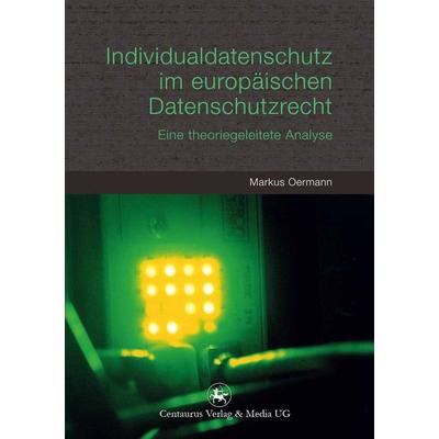 Individualdatenschutz im europäischen Datenschutzrecht, Taschenbuch von Markus Oermann, Springer Fachmedien Wiesbaden GmbH, 978-3-86226-194-9