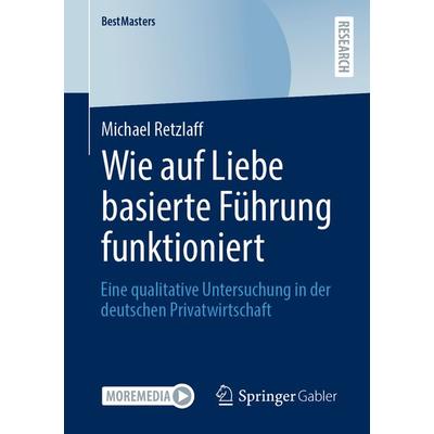 Wie auf Liebe basierte Führung funktioniert, Taschenbuch von Michael Retzlaff, Springer Fachmedien Wiesbaden GmbH, 978-3-658-39546-9