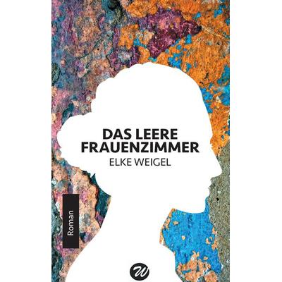 Das leere Frauenzimmer, Taschenbuch von Elke Weigel, BoD – Books on Demand, 978-3-7448-0035-8