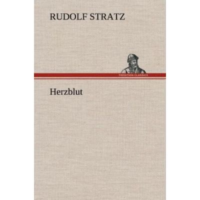 Herzblut, Gebundene Ausgabe von Rudolf Stratz, Tredition, 978-3-8472-6765-2